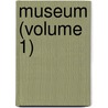 Museum (Volume 1) by General Books
