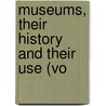 Museums, Their History And Their Use (Vo door Unknown Author