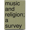 Music And Religion; A Survey door William Wingfield Longford