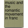 Music And The Romantic Movement In Franc door Arthur Ware Locke