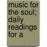 Music For The Soul; Daily Readings For A by Alexander Maclaren