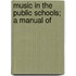 Music In The Public Schools; A Manual Of