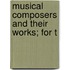 Musical Composers And Their Works; For T