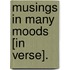 Musings In Many Moods [In Verse].