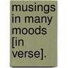 Musings In Many Moods [In Verse]. by John Bolton Rogerson