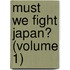Must We Fight Japan? (Volume 1)