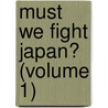 Must We Fight Japan? (Volume 1) by Pitkin