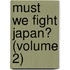 Must We Fight Japan? (Volume 2)