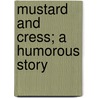 Mustard And Cress; A Humorous Story door Samuel Horton