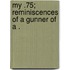 My .75; Reminiscences Of A Gunner Of A .