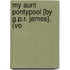 My Aunt Pontypool [By G.P.R. James]. (Vo