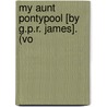 My Aunt Pontypool [By G.P.R. James]. (Vo door George Payne Rainsford James