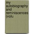 My Autobiography And Reminiscences (Volu