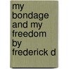 My Bondage And My Freedom By Frederick D by Frederick Douglass