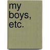 My Boys, Etc. by Roberts Brothers Pbl