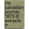 My Canadian Journal, 1872-8; Extracts Fr door Harriot Georgina Dufferin and Ava