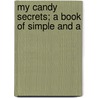 My Candy Secrets; A Book Of Simple And A door Mary Elisabeth Evans