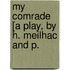 My Comrade [A Play, By H. Meilhac And P.