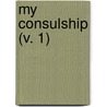 My Consulship (V. 1) door Charles Edwards Lester