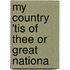 My Country 'Tis Of Thee Or Great Nationa