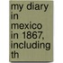 My Diary In Mexico In 1867, Including Th