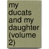 My Ducats And My Daughter (Volume 2)