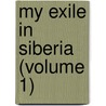 My Exile In Siberia (Volume 1) by Aleksandr Herzen