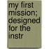 My First Mission; Designed For The Instr