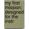 My First Mission; Designed For The Instr door Joseph Cannon