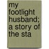 My Footlight Husband; A Story Of The Sta