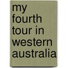 My Fourth Tour In Western Australia door Albert Frederick Calvert
