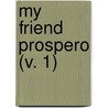My Friend Prospero (V. 1) by Henry Harland