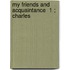 My Friends And Acquaintance  1 ; Charles