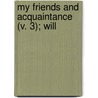 My Friends And Acquaintance (V. 3); Will door Peter George] [Patmore
