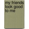 My Friends Look Good To Me door Joseph Cummings Chase