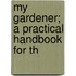 My Gardener; A Practical Handbook For Th