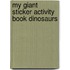 My Giant Sticker Activity Book Dinosaurs