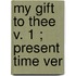 My Gift To Thee  V. 1 ; Present Time Ver