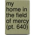 My Home In The Field Of Mercy (Pt. 640)