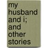 My Husband And I; And Other Stories