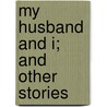 My Husband And I; And Other Stories door Count Leo Nikolayevich Tolstoy