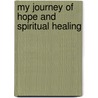 My Journey of Hope and Spiritual Healing by Lil Wilson