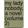My Lady Nobody, A Novel (Volume 2) by Jozua Marius Willem Van Der Schwartz