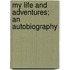 My Life And Adventures; An Autobiography