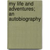 My Life And Adventures; An Autobiography by Sir Kinahan Cornwallis