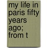 My Life In Paris Fifty Years Ago; From T door A. Ellen Stanton