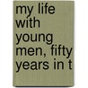 My Life With Young Men, Fifty Years In T door Richard Cary Morse