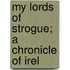 My Lords Of Strogue; A Chronicle Of Irel