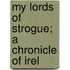 My Lords Of Strogue; A Chronicle Of Irel