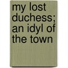 My Lost Duchess; An Idyl Of The Town door Jesse Lynch Williams